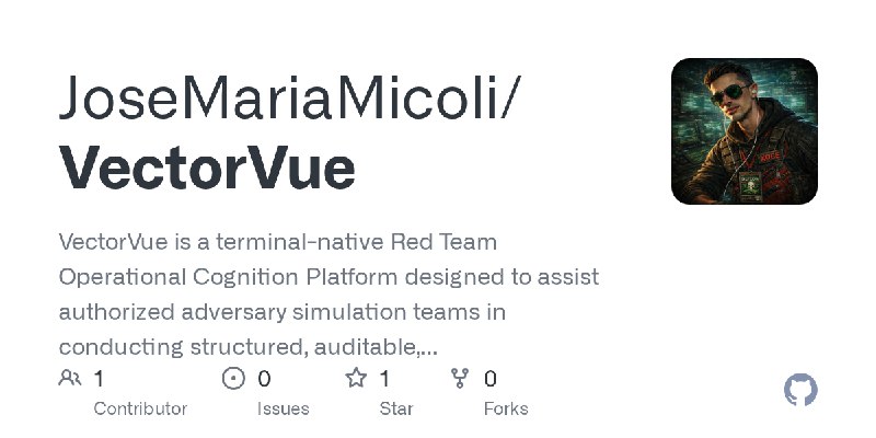 GitHub - JoseMariaMicoli/VectorVue: VectorVue is a terminal-native Red Team Operational Cognition Platform designed to assist authorized…