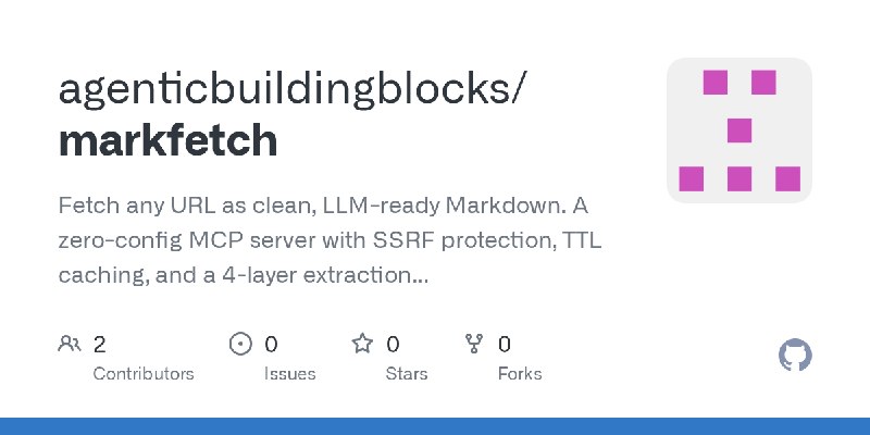 GitHub - agenticbuildingblocks/markfetch: Fetch any URL as clean, LLM-ready Markdown. A zero-config MCP server with SSRF protection…