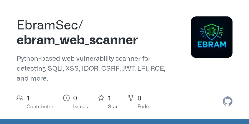 GitHub - EbramSec/ebram_web_scanner: Python-based web vulnerability scanner for detecting SQLi, XSS, IDOR, CSRF, JWT, LFI, RCE…