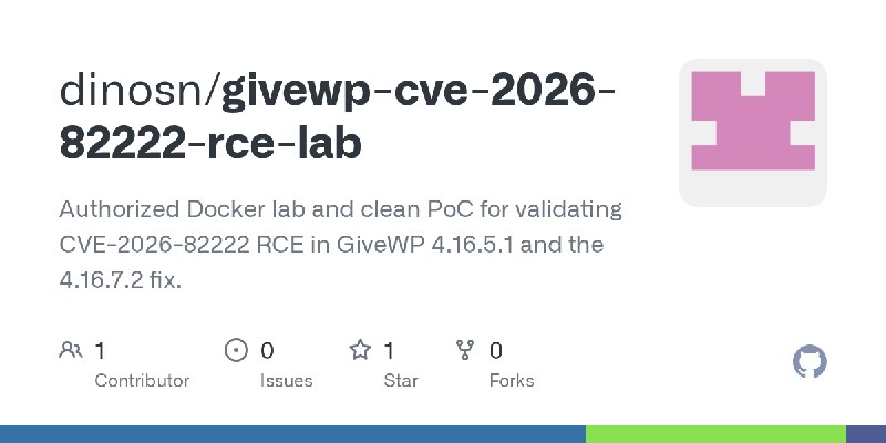 GitHub - dinosn/givewp-cve-2026-82222-rce-lab: Authorized Docker lab and clean PoC for validating CVE-2026-82222 RCE in GiveWP…
