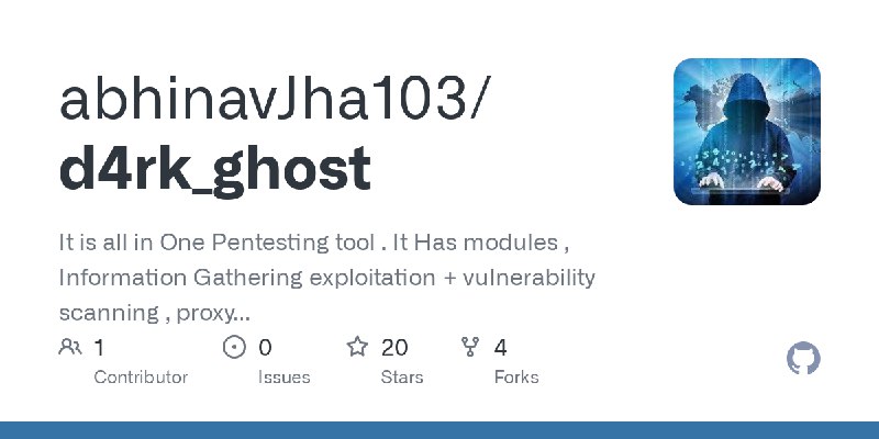 GitHub - abhinavJha103/d4rk_ghost: It is all in One Pentesting tool .  It Has  modules , Information Gathering exploitation + vulnerability…
