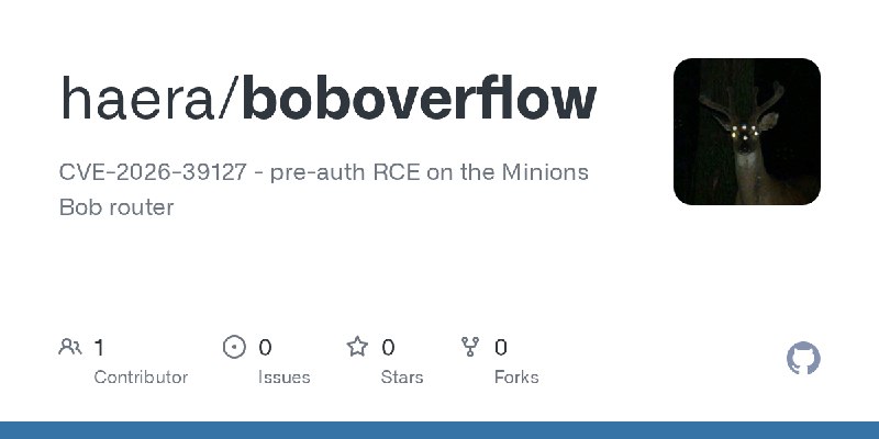 GitHub - haera/boboverflow: CVE-2026-39127 - pre-auth RCE on the Minions Bob router