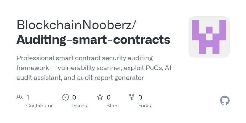 GitHub - BlockchainNooberz/Auditing-smart-contracts: Professional smart contract security auditing framework — vulnerability scanner…