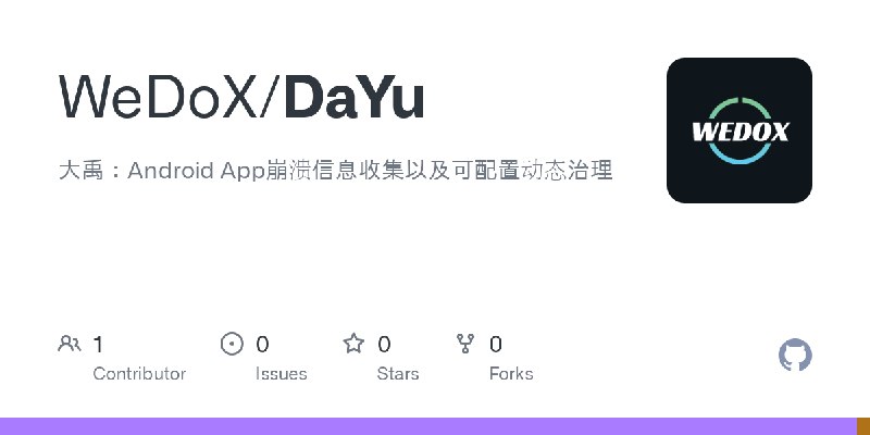GitHub - WeDoX/DaYu: 大禹：Android App崩溃信息收集以及可配置动态治理