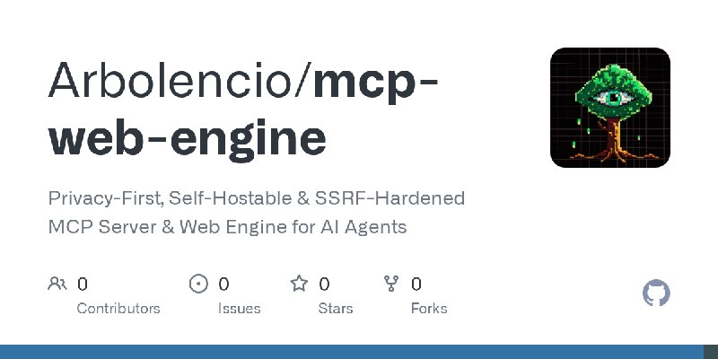 GitHub - Arbolencio/mcp-web-engine: Privacy-First, Self-Hostable & SSRF-Hardened MCP Server & Web Engine for AI Agents