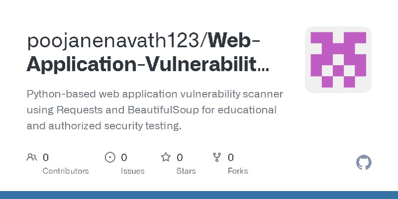 GitHub - poojanenavath123/Web-Application-Vulnerability-Scanner: Python-based web application vulnerability scanner using Requests…