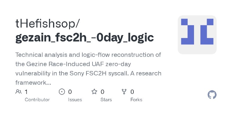 GitHub - tHefishsop/gezain_fsc2h_-0day_logic: Technical analysis and logic-flow reconstruction of the Gezine Race-Induced UAF zero…