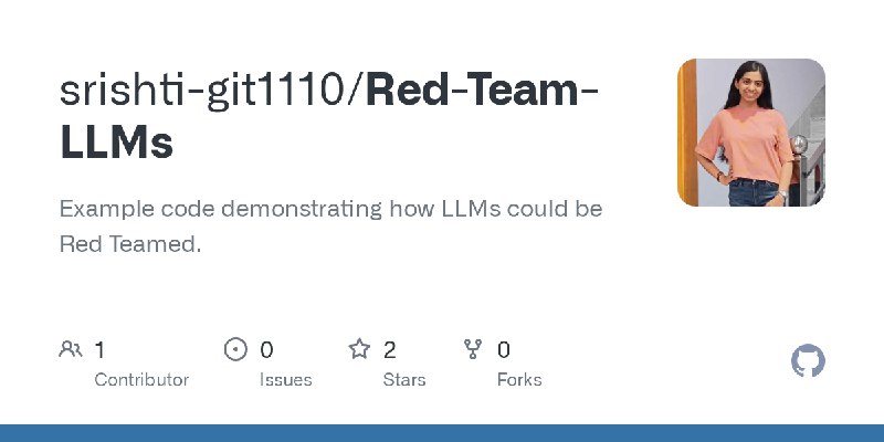 GitHub - srishti-git1110/Red-Team-LLMs: Example code demonstrating how LLMs could be Red Teamed.