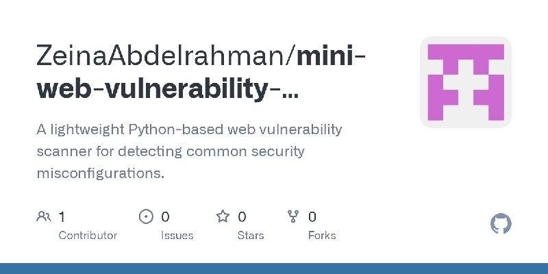 GitHub - ZeinaAbdelrahman/mini-web-vulnerability-scanner: A lightweight Python-based web vulnerability scanner for detecting common…