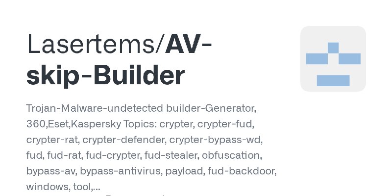 GitHub - Lasertems/AV-skip-Builder: Trojan-Malware-undetected builder-Generator, 360,Eset,Kaspersky Topics: crypter, crypter-fud…