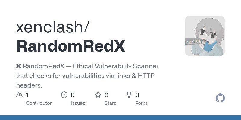 GitHub - xenclash/RandomRedX: ❌ RandomRedX — Ethical Vulnerability Scanner that checks for vulnerabilities via links & HTTP headers.