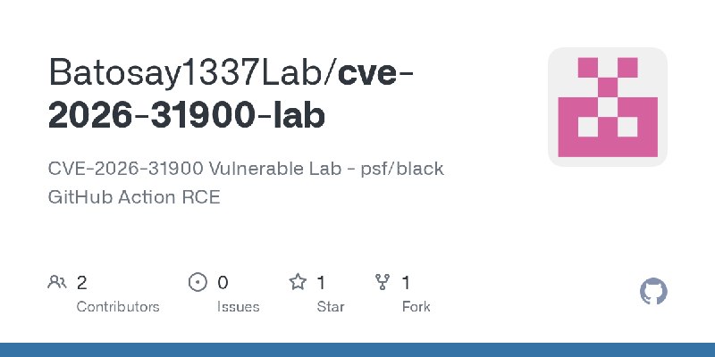 GitHub - Batosay1337Lab/cve-2026-31900-lab: CVE-2026-31900 Vulnerable Lab - psf/black GitHub Action RCE