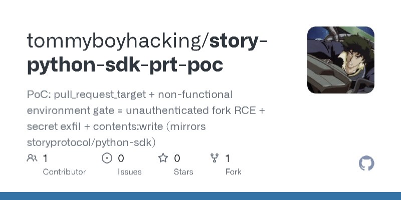 GitHub - tommyboyhacking/story-python-sdk-prt-poc: PoC: pull_request_target + non-functional environment gate = unauthenticated…