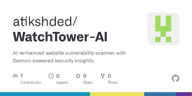 GitHub - atikshded/WatchTower-AI: AI-enhanced website vulnerability scanner with Gemini-powered security insights.