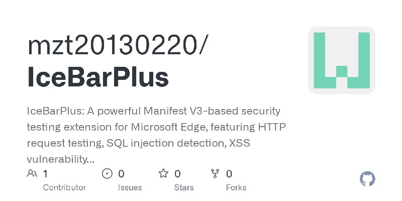 GitHub - mzt20130220/IceBarPlus: IceBarPlus: A powerful Manifest V3-based security testing extension for Microsoft Edge, featuring…