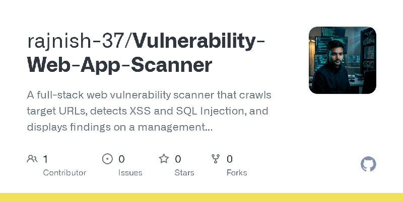 GitHub - rajnish-37/Vulnerability-Web-App-Scanner: A full-stack web vulnerability scanner that crawls target URLs, detects XSS…