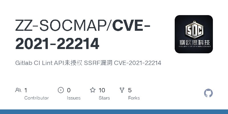 GitHub - ZZ-SOCMAP/CVE-2021-22214: Gitlab CI Lint API未授权 SSRF漏洞 CVE-2021-22214