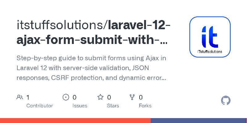GitHub - itstuffsolutions/laravel-12-ajax-form-submit-with-validation-step-by-step-guide: Step-by-step guide to submit forms using…