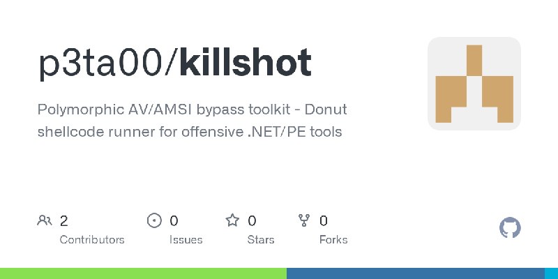 GitHub - p3ta00/killshot: Polymorphic AV/AMSI bypass toolkit - Donut shellcode runner for offensive .NET/PE tools