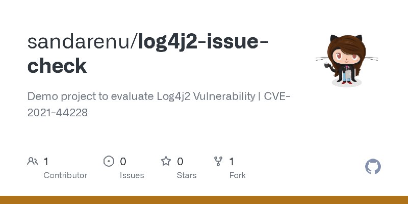 GitHub - sandarenu/log4j2-issue-check: Demo project to evaluate Log4j2 Vulnerability | CVE-2021-44228