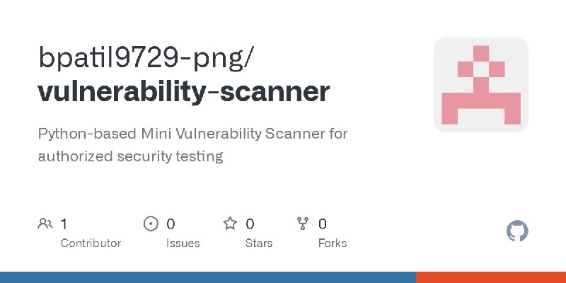 GitHub - bpatil9729-png/vulnerability-scanner: Python-based Mini Vulnerability Scanner for authorized security testing