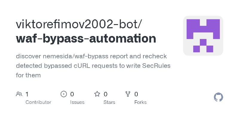 GitHub - viktorefimov2002-bot/waf-bypass-automation: discover nemesida/waf-bypass report and recheck detected bypassed cURL requests…