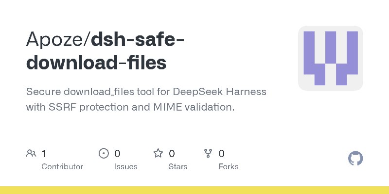 GitHub - Apoze/dsh-safe-download-files: Secure download_files tool for DeepSeek Harness with SSRF protection and MIME validation.
