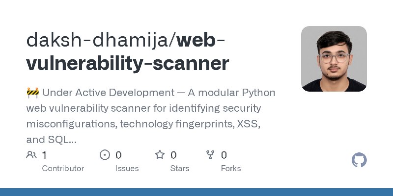 GitHub - daksh-dhamija/web-vulnerability-scanner: 🚧 Under Active Development — A modular Python web vulnerability scanner for identifying…