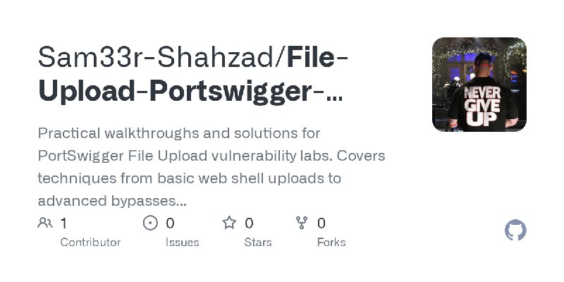 GitHub - Sam33r-Shahzad/File-Upload-Portswigger-Mastery: Practical walkthroughs and solutions for PortSwigger File Upload vulnerability…