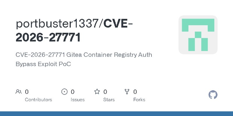GitHub - portbuster1337/CVE-2026-27771: CVE-2026-27771 Gitea Container Registry Auth Bypass Exploit PoC