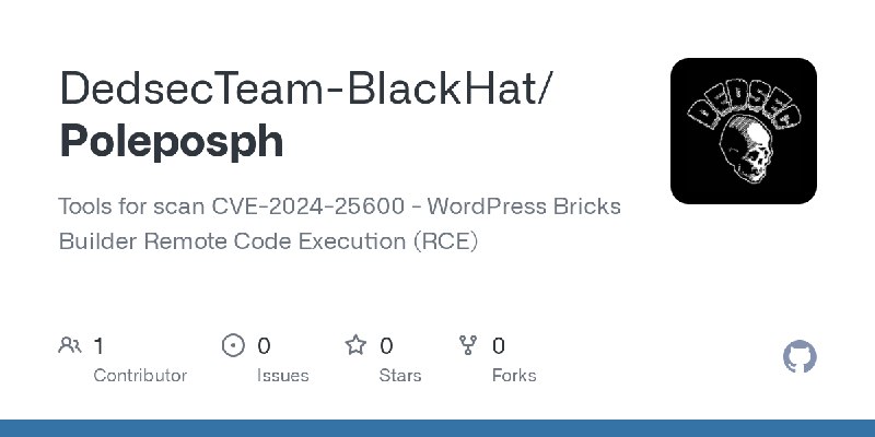 GitHub - DedsecTeam-BlackHat/Poleposph: Tools for scan CVE-2024-25600 - WordPress Bricks Builder Remote Code Execution (RCE)