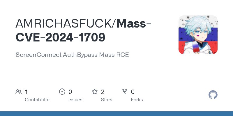 GitHub - AMRICHASFUCK/Mass-CVE-2024-1709: ScreenConnect AuthBypass Mass RCE