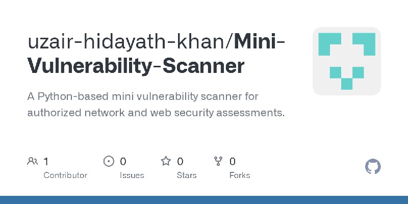GitHub - uzair-hidayath-khan/Mini-Vulnerability-Scanner: A Python-based mini vulnerability scanner for authorized network and web…