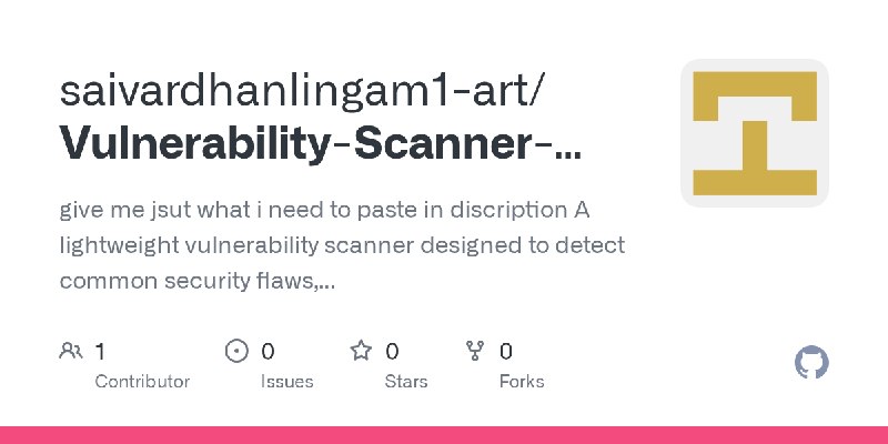 GitHub - saivardhanlingam1-art/Vulnerability-Scanner-Mini-Project-: give me jsut what i need to paste in discription A lightweight…