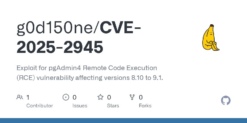 GitHub - g0d150ne/CVE-2025-2945: Exploit for pgAdmin4 Remote Code Execution (RCE) vulnerability affecting versions 8.10 to 9.1.