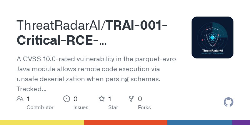 GitHub - ThreatRadarAI/TRAI-001-Critical-RCE-Vulnerability-in-Apache-Parquet-CVE-2025-30065-Simulation: A CVSS 10.0-rated vulnerability…