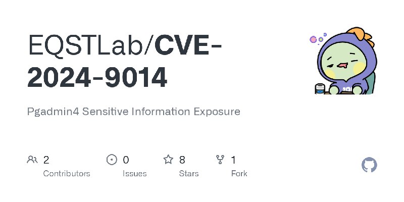 GitHub - EQSTLab/CVE-2024-9014: Pgadmin4 Sensitive Information Exposure