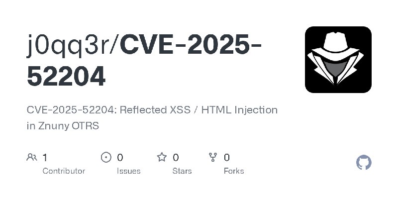 GitHub - j0qq3r/CVE-2025-52204: CVE-2025-52204: Reflected XSS / HTML Injection in Znuny OTRS