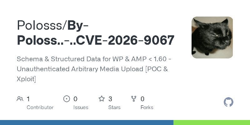 GitHub - Polosss/By-Poloss..-..CVE-2026-9067: Schema & Structured Data for WP & AMP < 1.60 - Unauthenticated Arbitrary Media Upload…