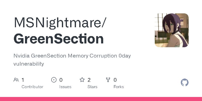 GitHub - MSNightmare/GreenSection: Nvidia GreenSection Memory Corruption 0day vulnerability