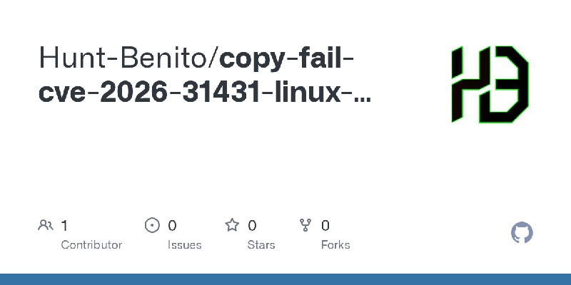 GitHub - Hunt-Benito/copy-fail-cve-2026-31431-linux-kernel-page-cache-lpe