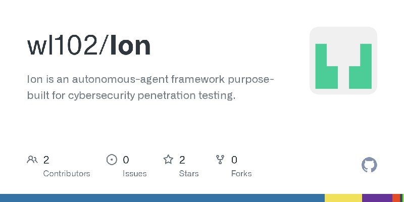 GitHub - wl102/Ion: Ion is an autonomous-agent framework purpose-built for cybersecurity penetration testing.