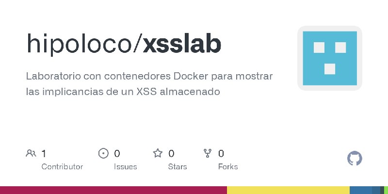GitHub - hipoloco/xsslab: Laboratorio con contenedores Docker para mostrar las implicancias de un XSS almacenado