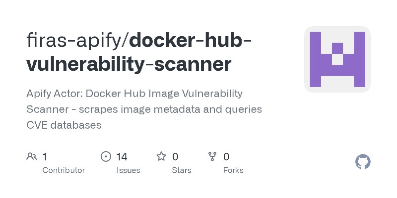 GitHub - firas-apify/docker-hub-vulnerability-scanner: Apify Actor: Docker Hub Image Vulnerability Scanner - scrapes image metadata…
