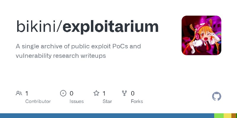 GitHub - bikini/exploitarium: A single archive of public exploit PoCs and vulnerability research writeups