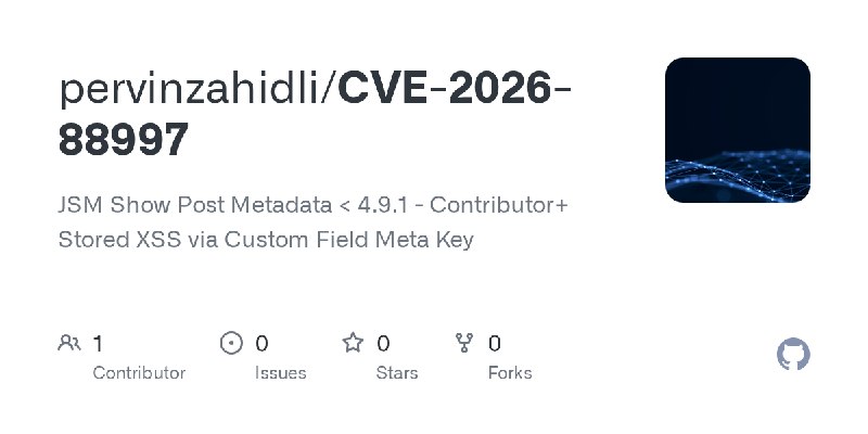 GitHub - pervinzahidli/CVE-2026-88997: JSM Show Post Metadata < 4.9.1 - Contributor+ Stored XSS via Custom Field Meta Key