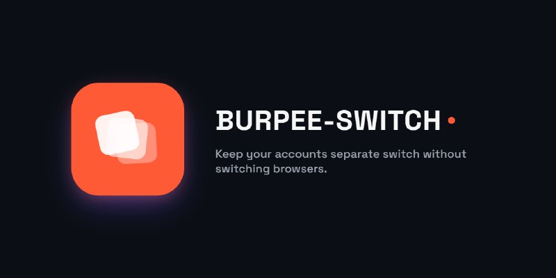 GitHub - alielbadry/burpee-switch: BURPEE-SWITCH — Multiple Accounts One Browser.