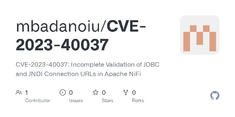 GitHub - mbadanoiu/CVE-2023-40037: CVE-2023-40037: Incomplete Validation of JDBC and JNDI Connection URLs in Apache NiFi