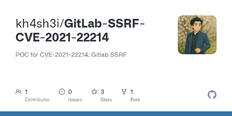GitHub - kh4sh3i/GitLab-SSRF-CVE-2021-22214: POC for CVE-2021-22214: Gitlab SSRF