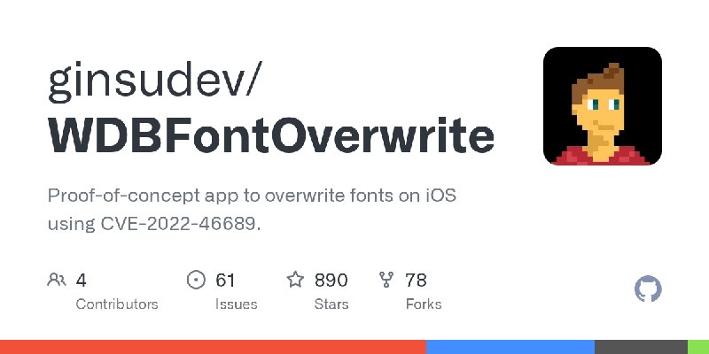 GitHub - ginsudev/WDBFontOverwrite: Proof-of-concept app to overwrite fonts on iOS using CVE-2022-46689.